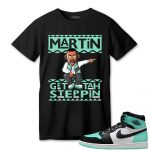 aj 1 high og green glow t shirt match martin get tah steppin me94o.jpeg